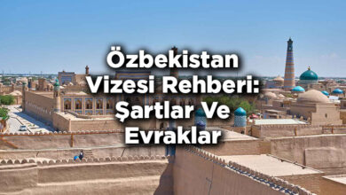 Özbekistan Vizesi Rehberi: Şartlar Ve Evraklar