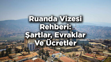 Ruanda Vizesi Rehberi: Şartlar, Evraklar Ve Ücretler