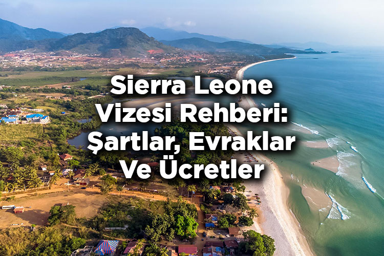 Sierra Leone Vizesi Rehberi: Şartlar, Evraklar Ve Ücretler