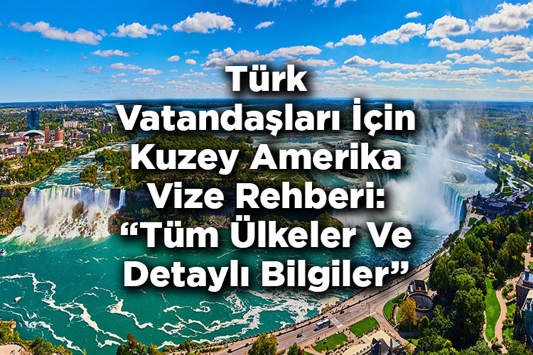 Türk Vatandaşları İçin Kuzey Amerika Vize Rehberi: Tüm Ülkeler Ve Detaylı Bilgiler