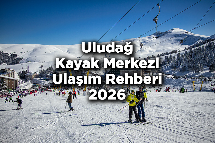 Uludağ Kayak Merkezi Ulaşım Rehberi 2026