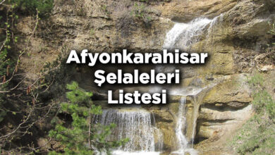 Afyonkarahisar Şelaleleri Listesi - Afyonkarahisar'da Gezilecek Şelaleler