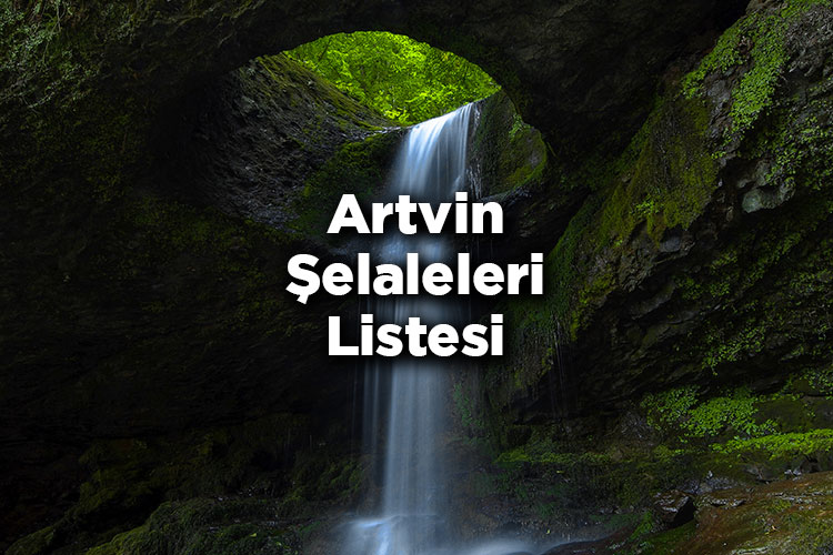 Artvin Şelaleleri Listesi – Artvin'de Gezilecek Şelaleler