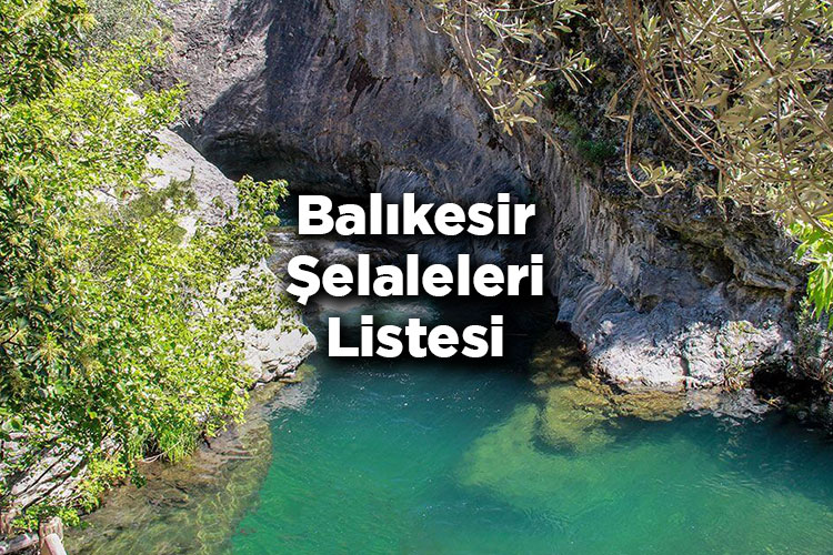 Balıkesir Şelaleleri Listesi – Balıkesir'de Gezilecek Şelaleler