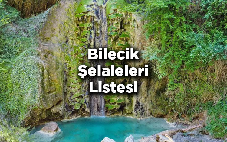 Bilecik Şelaleleri Listesi – Bilecik'te Gezilecek Şelaleler