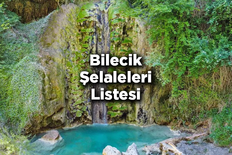Bilecik Şelaleleri Listesi – Bilecik'te Gezilecek Şelaleler