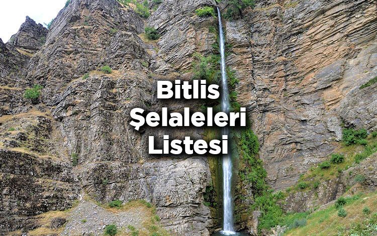Bitlis Şelaleleri Listesi – Bitlis'te Gezilecek Şelaleler