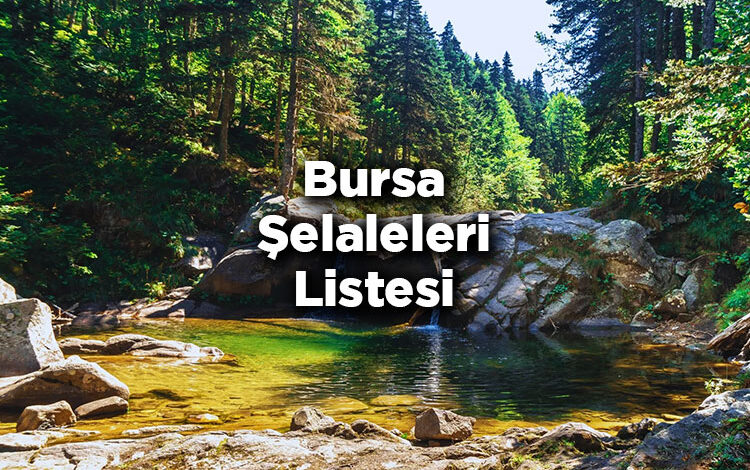 Bursa Şelaleleri Listesi – Bursa'da Gezilecek Şelaleler