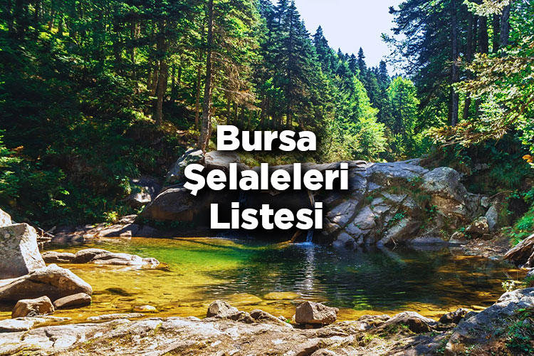Bursa Şelaleleri Listesi – Bursa'da Gezilecek Şelaleler