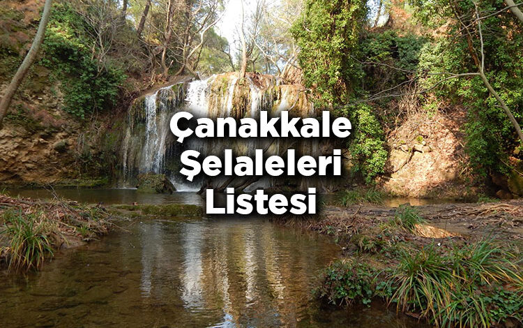 Çanakkale Şelaleleri Listesi – Çanakkale'de Gezilecek Şelaleler