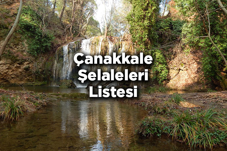Çanakkale Şelaleleri Listesi – Çanakkale'de Gezilecek Şelaleler