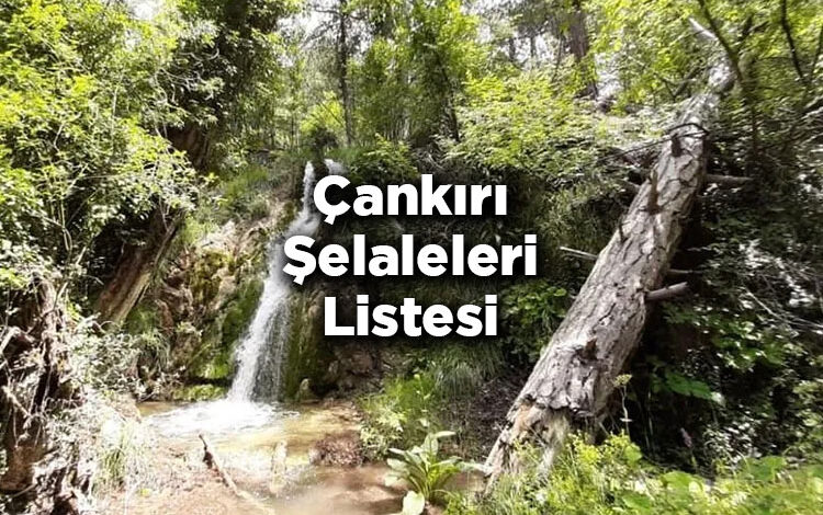 Çankırı Şelaleleri Listesi – Çankırı'da Gezilecek Şelaleler