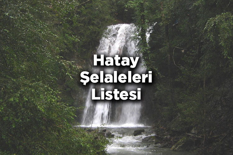 Hatay Şelaleleri Listesi – Hatay'da Gezilecek Şelaleler