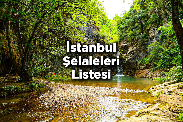 İstanbul Şelaleleri Listesi – İstanbul'da Gezilecek Şelaleler