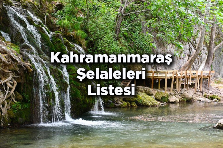 Kahramanmaraş Şelaleleri Listesi – Kahramanmaraş'ta Gezilecek Şelaleler