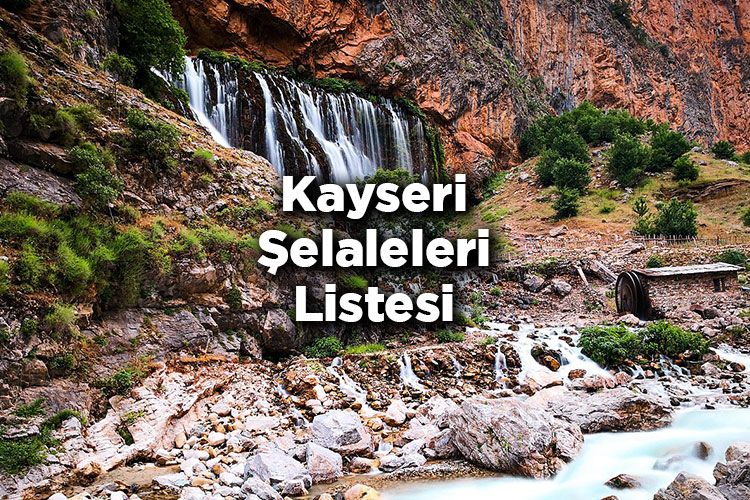 Kayseri Şelaleleri Listesi – Kayseri'de Gezilecek Şelaleler