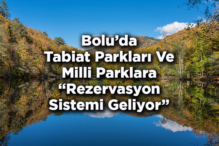 Bolu'da Tabiat Parkları Ve Milli Parklara Rezervasyon Sistemi Geliyor