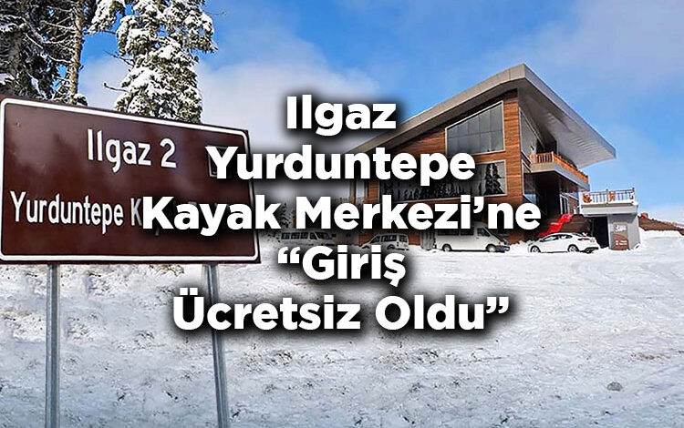 Ilgaz Yurduntepe Kayak Merkezi'ne Giriş Ücretsiz Oldu