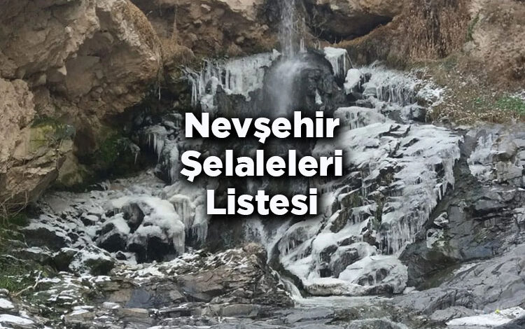Nevşehir Şelaleleri Listesi – Nevşehir'de Gezilecek Şelaleler