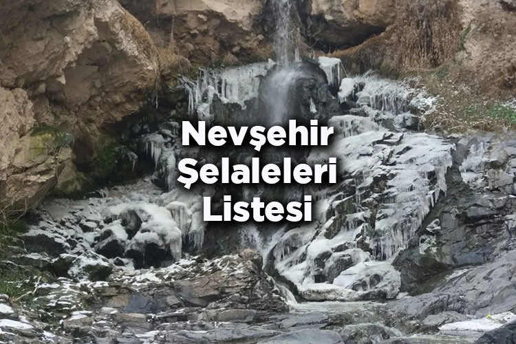 Nevşehir Şelaleleri Listesi – Nevşehir'de Gezilecek Şelaleler