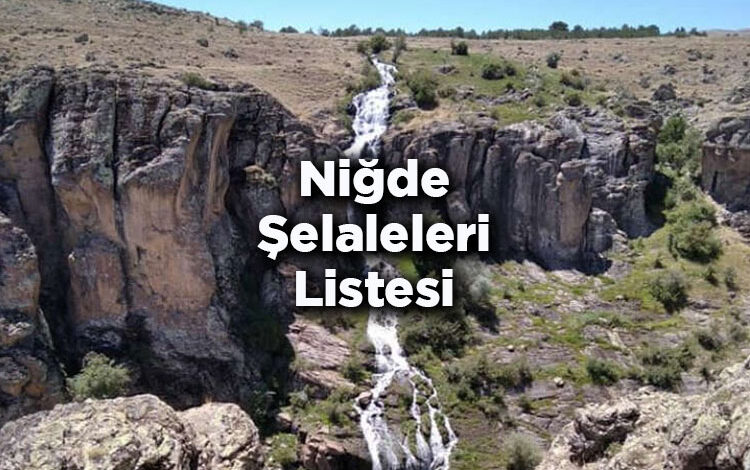 Niğde Şelaleleri Listesi – Niğde'de Gezilecek Şelaleler